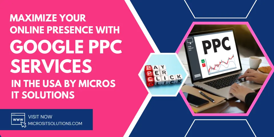 Maximize Your Online Presence with Google PPC Services in the USA by Micros IT Solutions